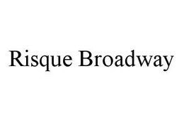 RISQUE BROADWAY trademark