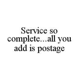 SERVICE SO COMPLETE...ALL YOU ADD IS POSTAGE trademark