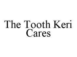 THE TOOTH KERI CARES trademark