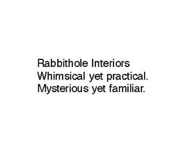 RABBITHOLE INTERIORS WHIMSICAL YET PRACTICAL. MYSTERIOUS YET FAMILIAR. trademark