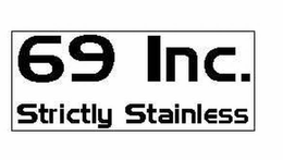 69 INC. STRICTLY STAINLESS trademark