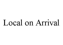 LOCAL ON ARRIVAL trademark