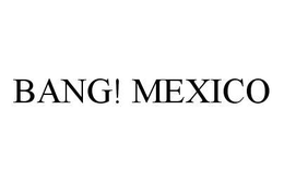 BANG! MEXICO trademark