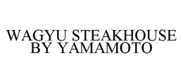 WAGYU STEAKHOUSE BY YAMAMOTO trademark