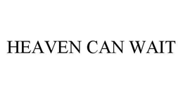 HEAVEN CAN WAIT trademark