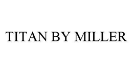TITAN BY MILLER trademark
