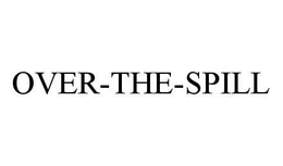 OVER-THE-SPILL trademark