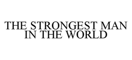 THE STRONGEST MAN IN THE WORLD trademark