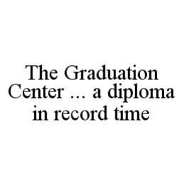 THE GRADUATION CENTER ... A DIPLOMA IN RECORD TIME trademark