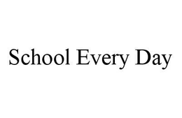 SCHOOL EVERY DAY trademark