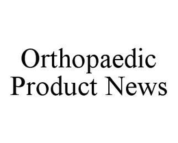 ORTHOPAEDIC PRODUCT NEWS trademark