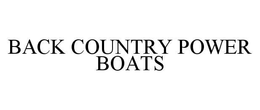 BACK COUNTRY POWER BOATS trademark