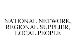 NATIONAL NETWORK, REGIONAL SUPPLIER, LOCAL PEOPLE trademark