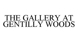 THE GALLERY AT GENTILLY WOODS trademark