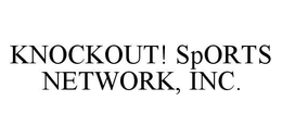 KNOCKOUT! SPORTS NETWORK, INC. trademark