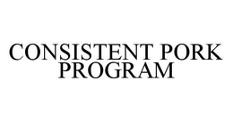 CONSISTENT PORK PROGRAM trademark