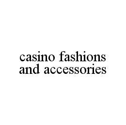 CASINO FASHIONS AND ACCESSORIES trademark