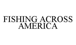 FISHING ACROSS AMERICA trademark