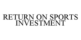 RETURN ON SPORTS INVESTMENT trademark