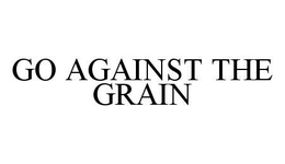 GO AGAINST THE GRAIN trademark