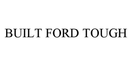 BUILT FORD TOUGH trademark