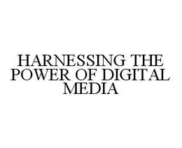 HARNESSING THE POWER OF DIGITAL MEDIA trademark