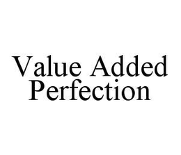 VALUE ADDED PERFECTION trademark