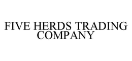 FIVE HERDS TRADING COMPANY trademark