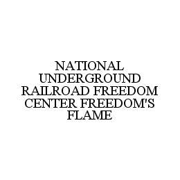 NATIONAL UNDERGROUND RAILROAD FREEDOM CENTER FREEDOM'S FLAME trademark