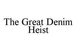 THE GREAT DENIM HEIST trademark