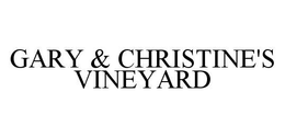 GARY & CHRISTINE'S VINEYARD trademark
