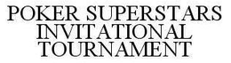 POKER SUPERSTARS INVITATIONAL TOURNAMENT trademark