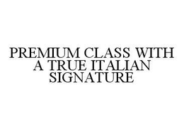 PREMIUM CLASS WITH A TRUE ITALIAN SIGNATURE trademark