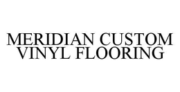 MERIDIAN CUSTOM VINYL FLOORING trademark