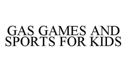 GAS GAMES AND SPORTS FOR KIDS trademark