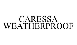 CARESSA WEATHERPROOF trademark