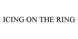 ICING ON THE RING trademark