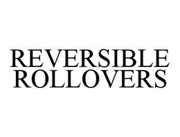 REVERSIBLE ROLLOVERS trademark