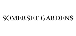 SOMERSET GARDENS trademark