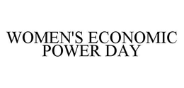 WOMEN'S ECONOMIC POWER DAY trademark