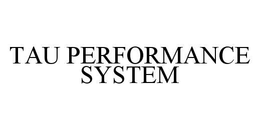 TAU PERFORMANCE SYSTEM trademark