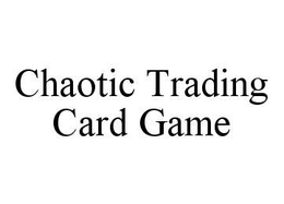 CHAOTIC TRADING CARD GAME trademark
