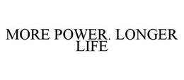 MORE POWER. LONGER LIFE trademark
