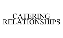 CATERING RELATIONSHIPS trademark