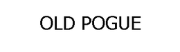 OLD POGUE trademark