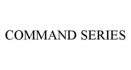 COMMAND SERIES trademark