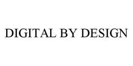 DIGITAL BY DESIGN trademark