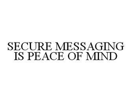 SECURE MESSAGING IS PEACE OF MIND trademark