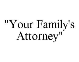 "YOUR FAMILY'S ATTORNEY" trademark