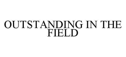 OUTSTANDING IN THE FIELD trademark